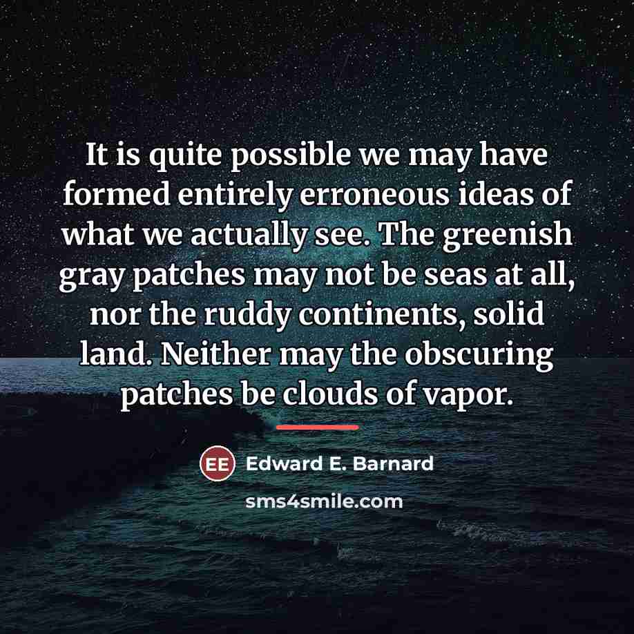 “It is quite possible we may have formed entirely erroneous…” quote by Edward E. Barnard