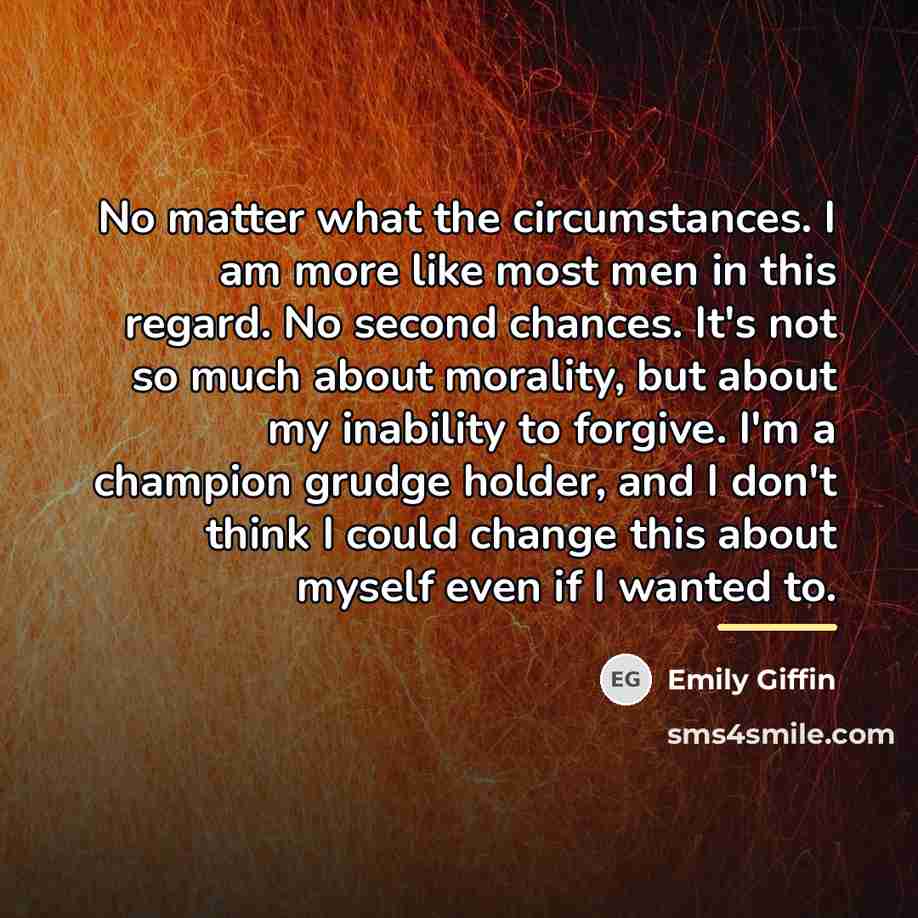 “No matter what the circumstances. I am more like most…” quote by Emily Giffin