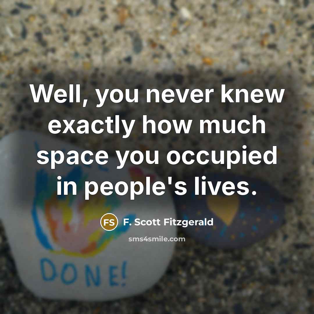 “Well, you never knew exactly how much space you occupied…” quote by F. Scott Fitzgerald