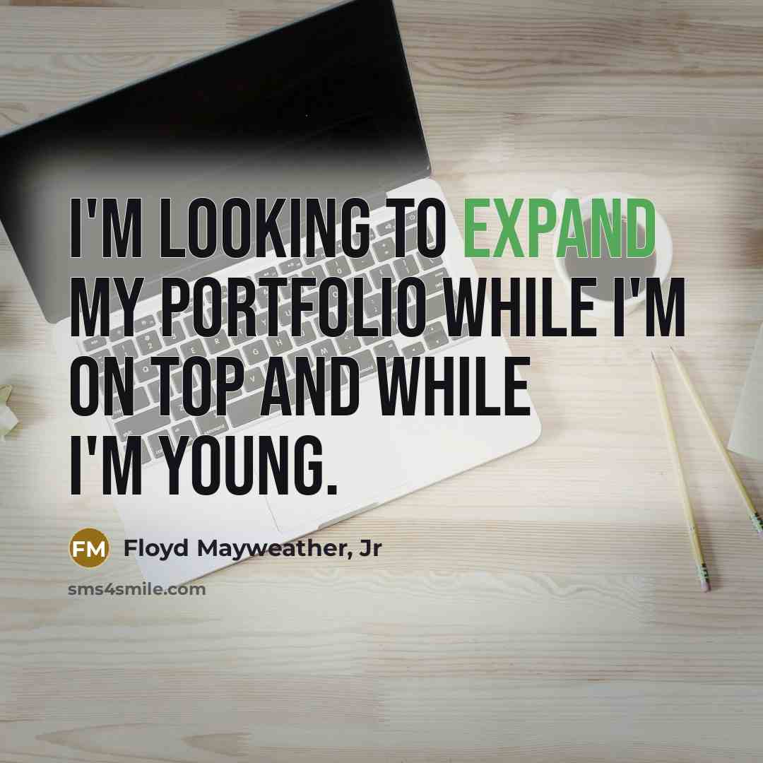 “I'm looking to expand my portfolio while I'm on top…” quote by Floyd Mayweather, Jr