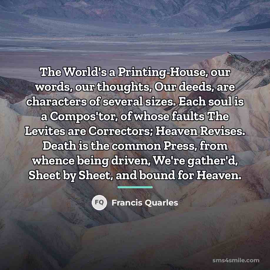 “The World's a Printing-House, our words, our thoughts, Our deeds,…” quote by Francis Quarles