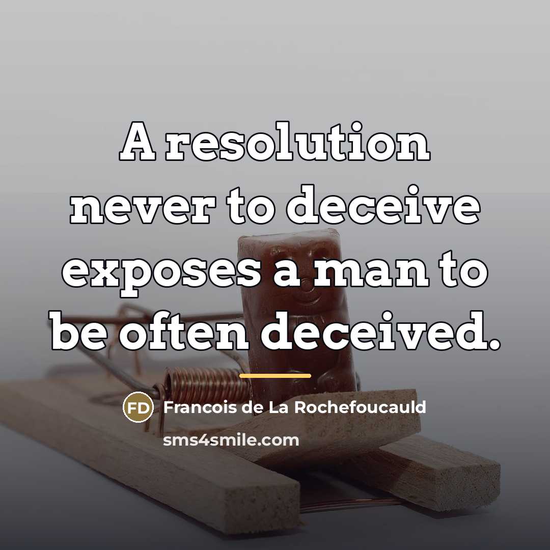 “A resolution never to deceive exposes a man to be…” quote by Francois de La Rochefoucauld