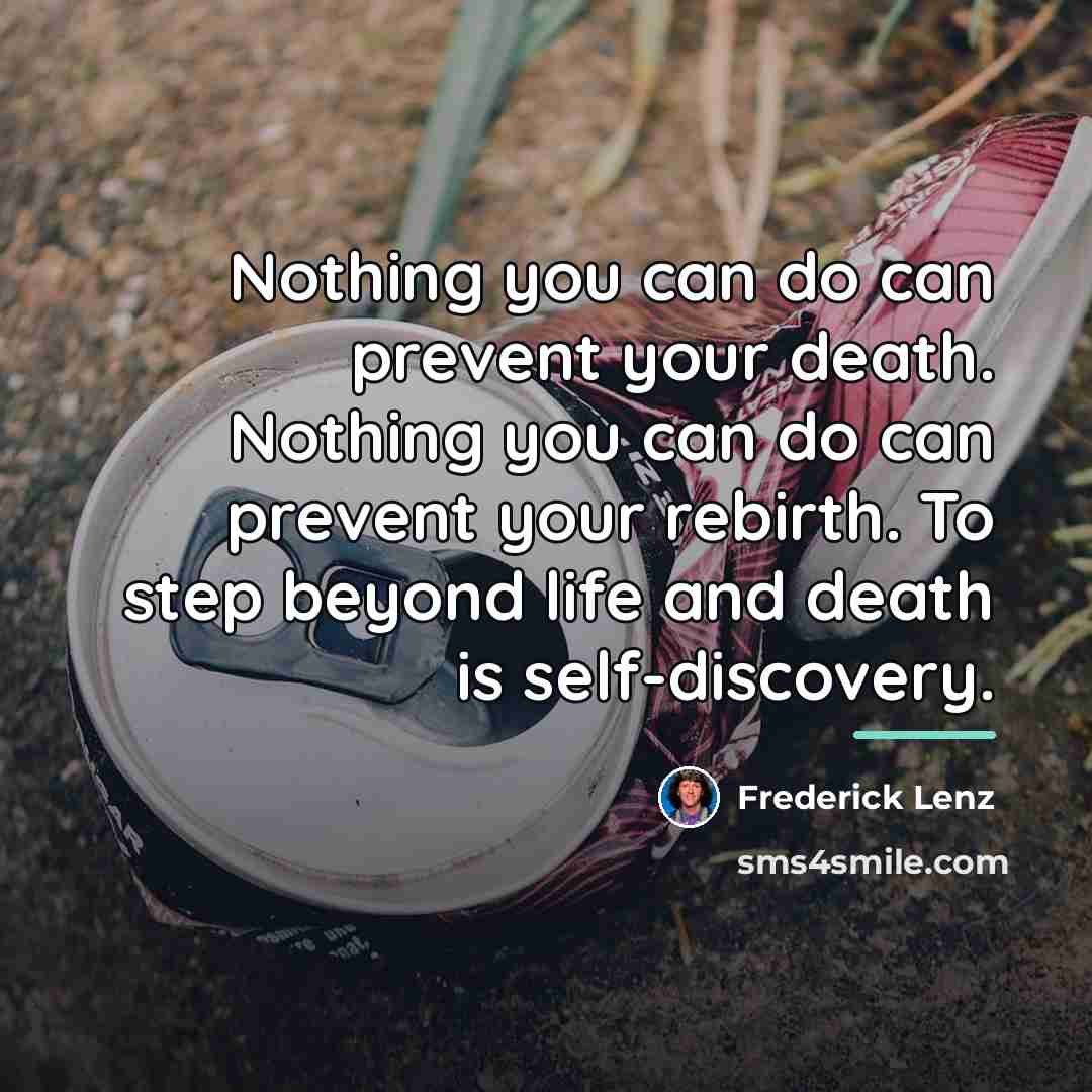 “Nothing you can do can prevent your death. Nothing you…” quote by Frederick Lenz