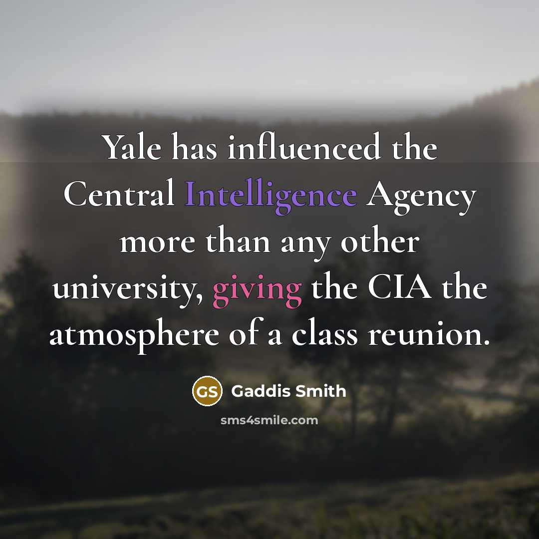 “Yale has influenced the Central Intelligence Agency more than any…” quote by Gaddis Smith