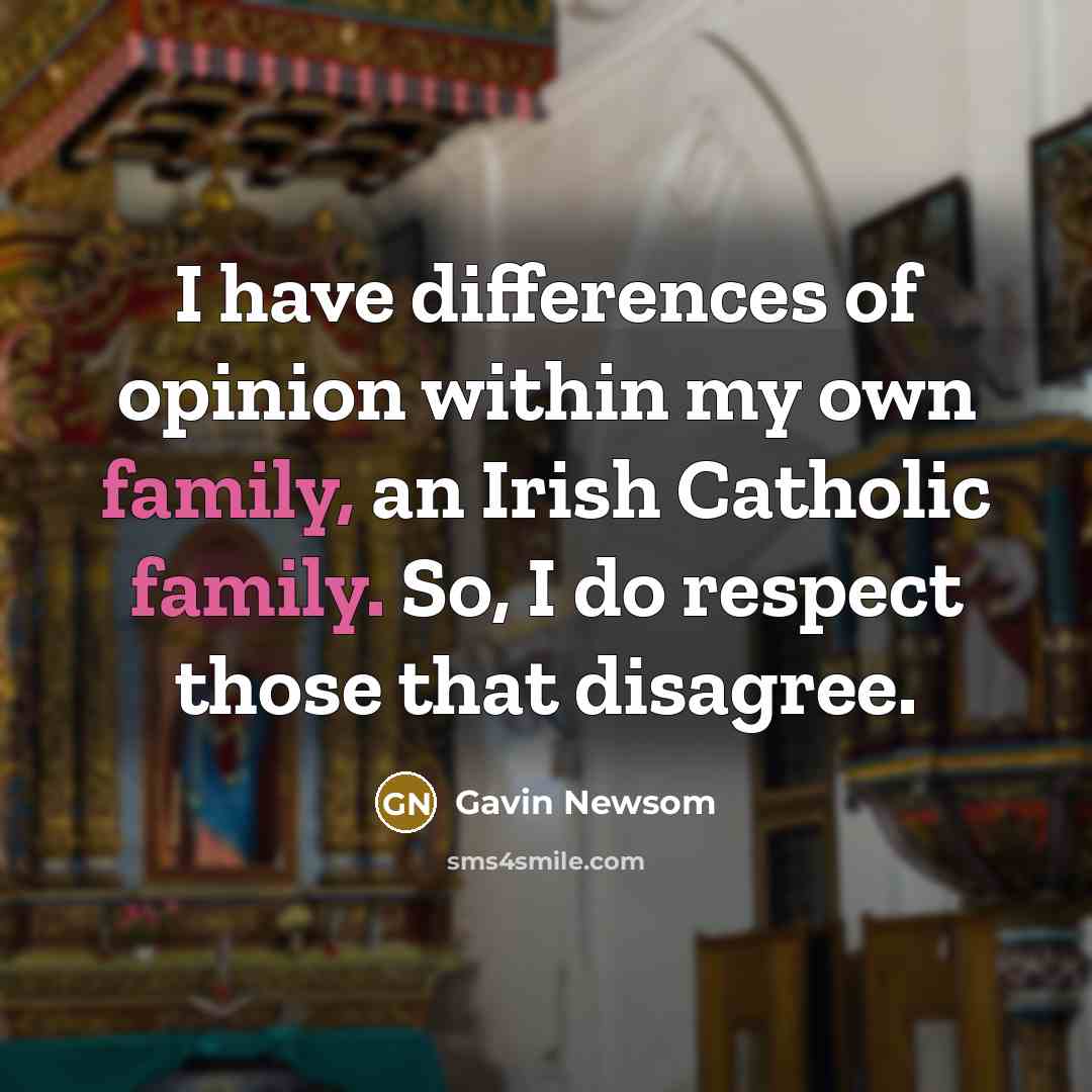 “I have differences of opinion within my own family, an…” quote by Gavin Newsom