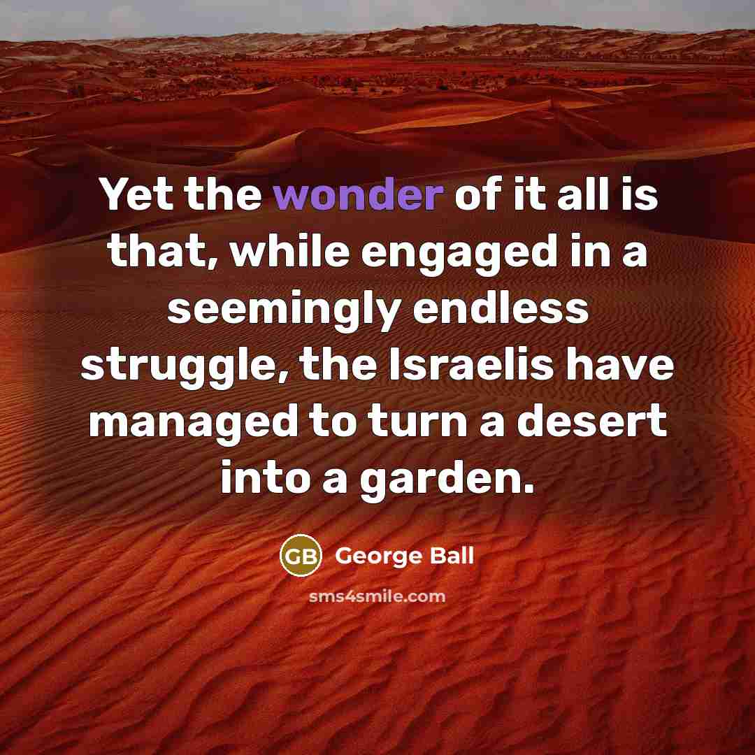 “Yet the wonder of it all is that, while engaged…” quote by George Ball