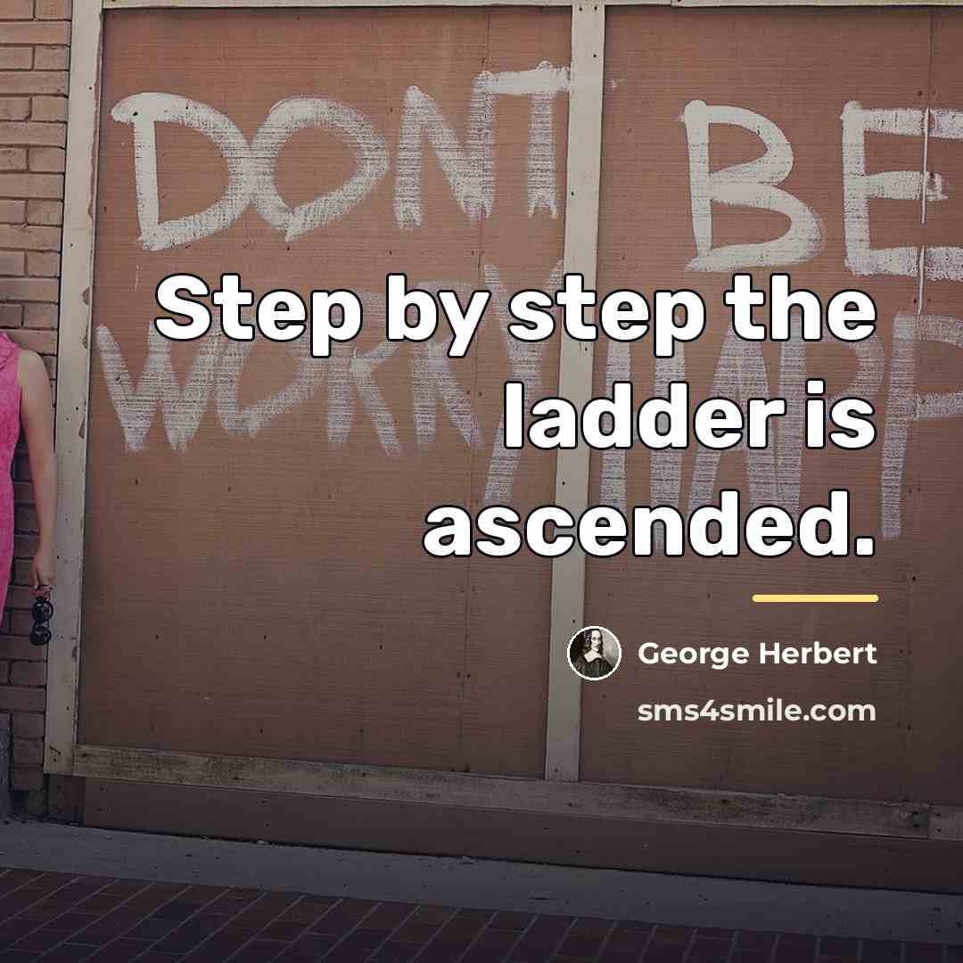 “Step by step the ladder is ascended.…” quote by George Herbert