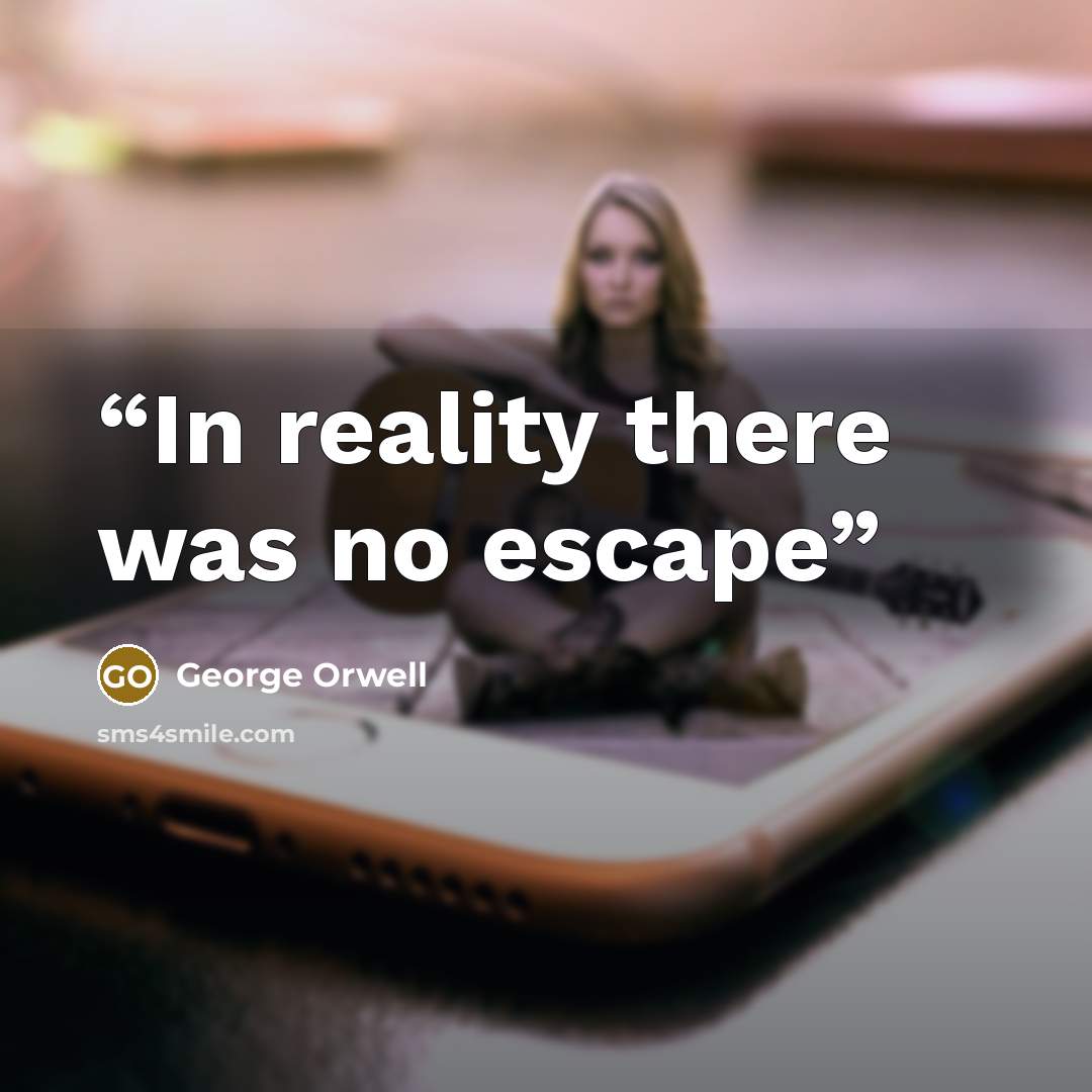 “In reality there was no escape” quote by George Orwell