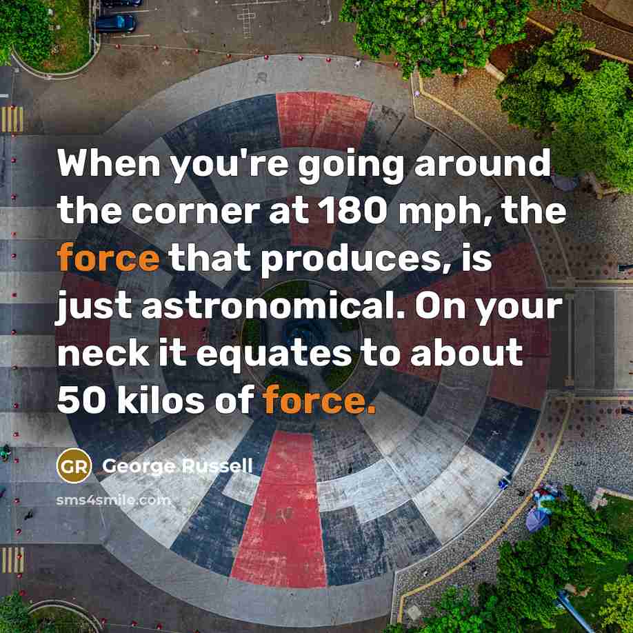 “When you're going around the corner at 180 mph, the…” quote by George Russell