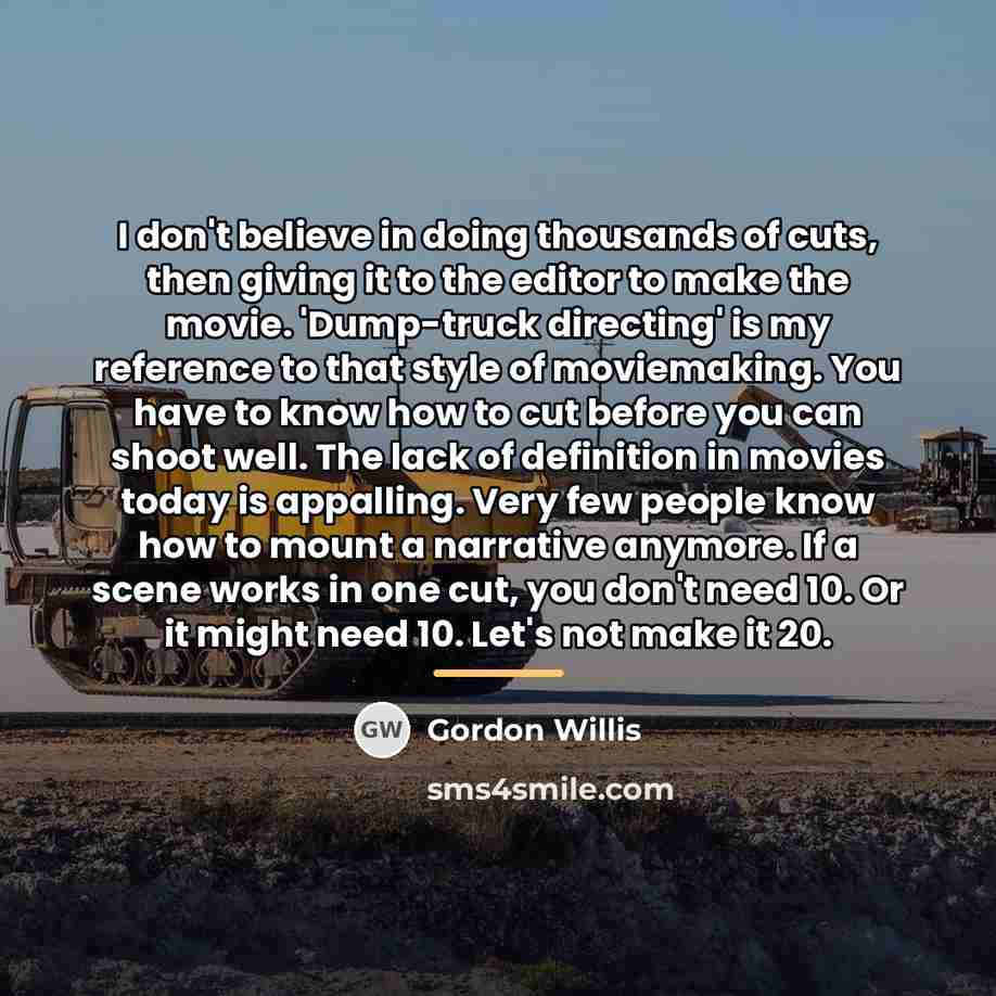 “I don't believe in doing thousands of cuts, then giving…” quote by Gordon Willis