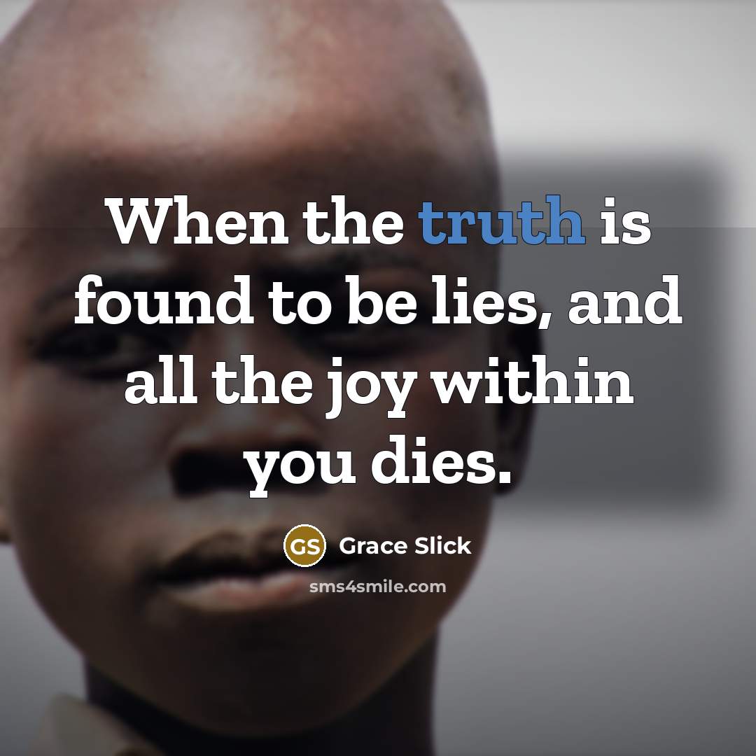 “When the truth is found to be lies, and all…” quote by Grace Slick