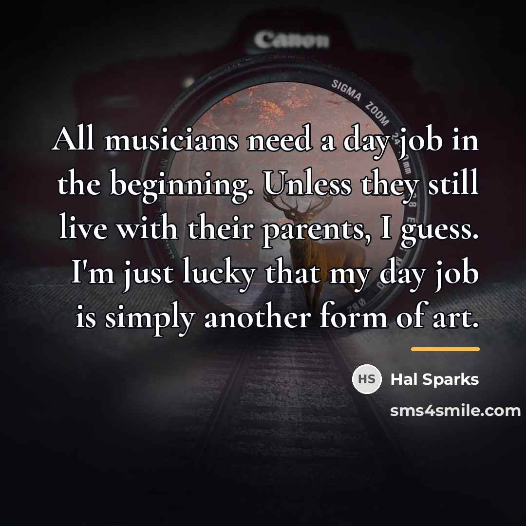 “All musicians need a day job in the beginning. Unless…” quote by Hal Sparks