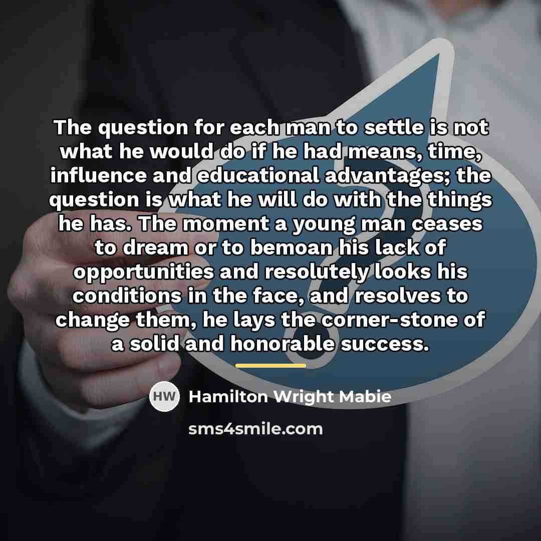 “The question for each man to settle is not what…” quote by Hamilton Wright Mabie