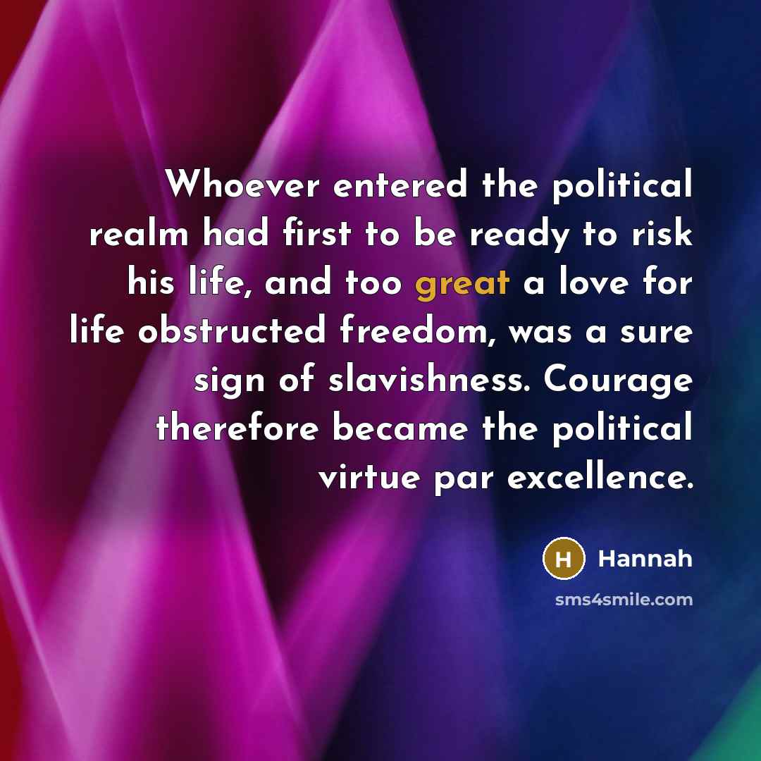 “Whoever entered the political realm had first to be ready…” quote by Hannah