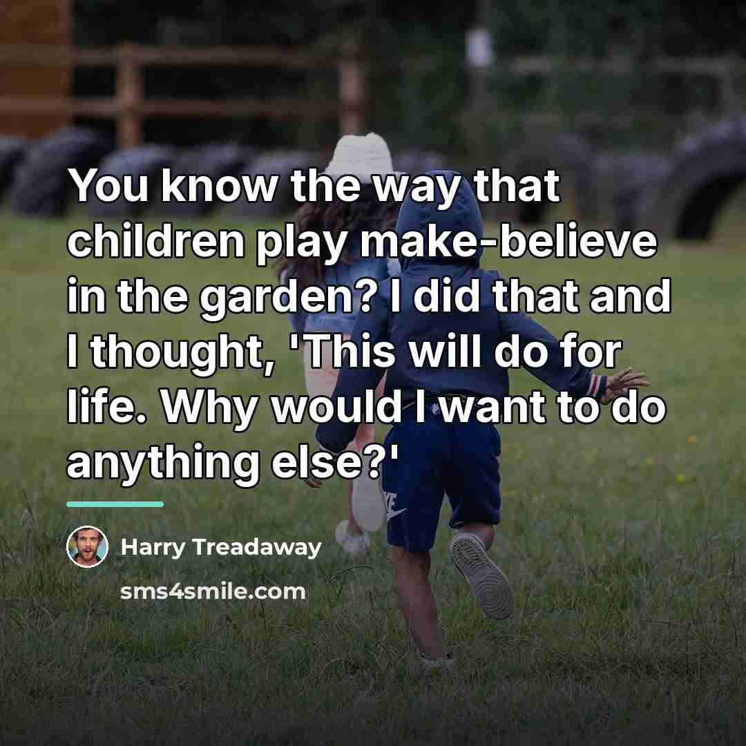 “You know the way that children play make-believe in the…” quote by Harry Treadaway