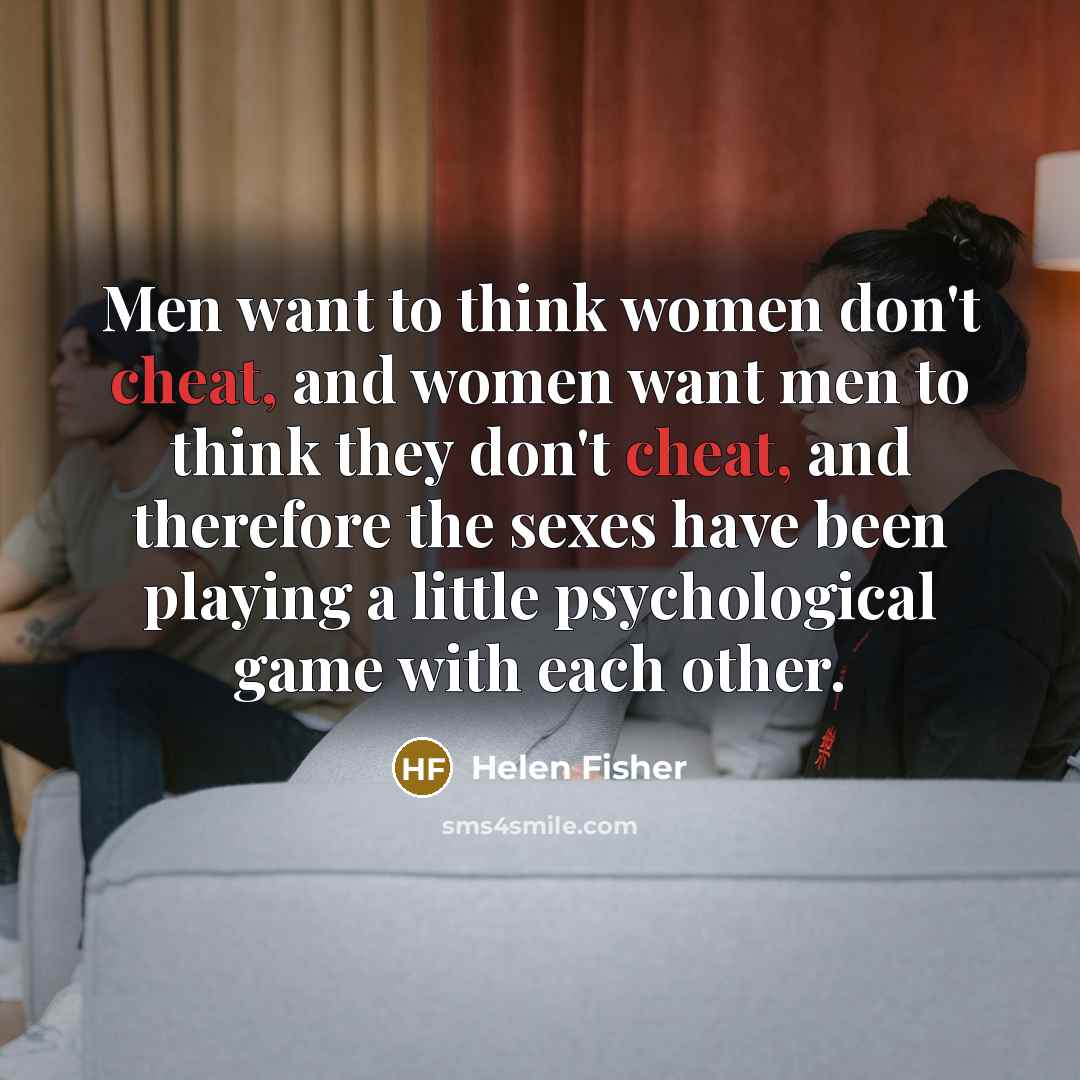 “Men want to think women don't cheat, and women want…” quote by Helen Fisher