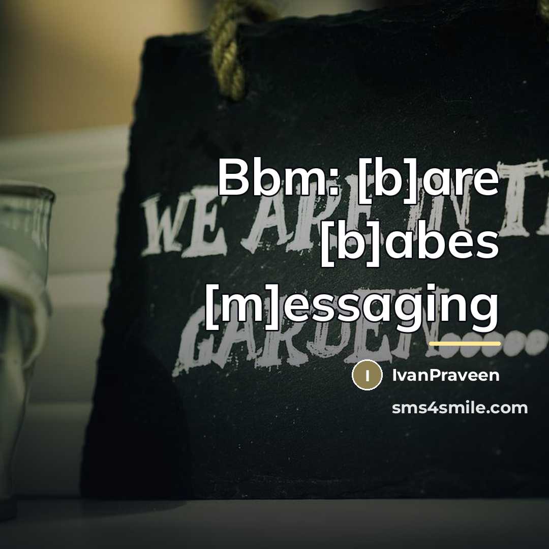 “Bbm: [b]are [b]abes [m]essaging…” quote by IvanPraveen