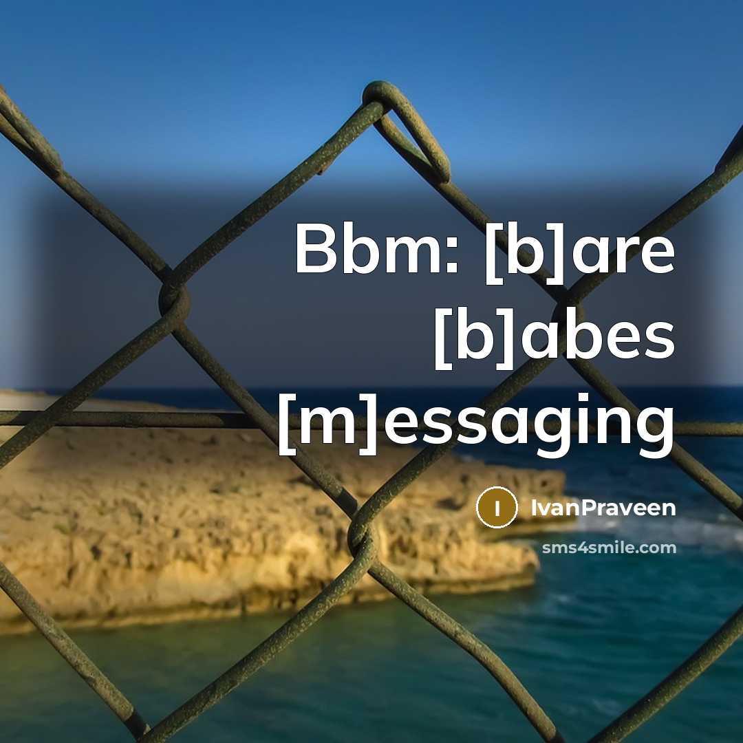 “Bbm: [b]are [b]abes [m]essaging” quote by IvanPraveen