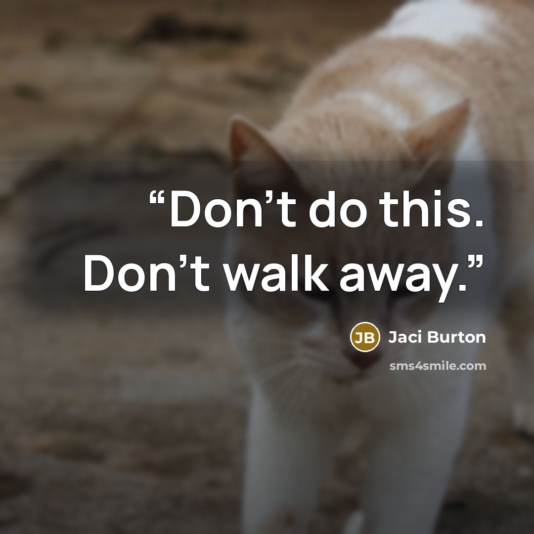 “Don't do this. Don't walk away.” quote by Jaci Burton