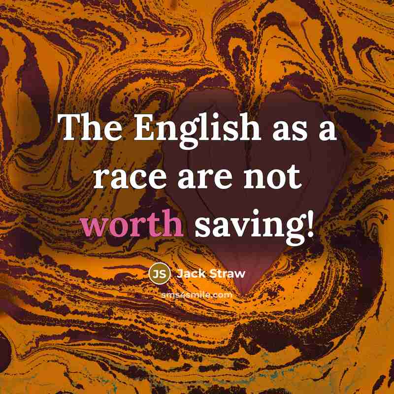 “The English as a race are not worth saving!” quote by Jack Straw