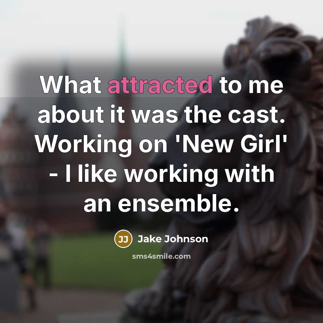“What attracted to me about it was the cast. Working on 'New Girl' - I like working with an ensemble.” quote by Jake Johnson