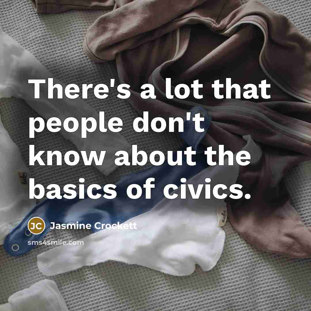 “There's a lot that people don't know about the basics…” quote by Jasmine Crockett