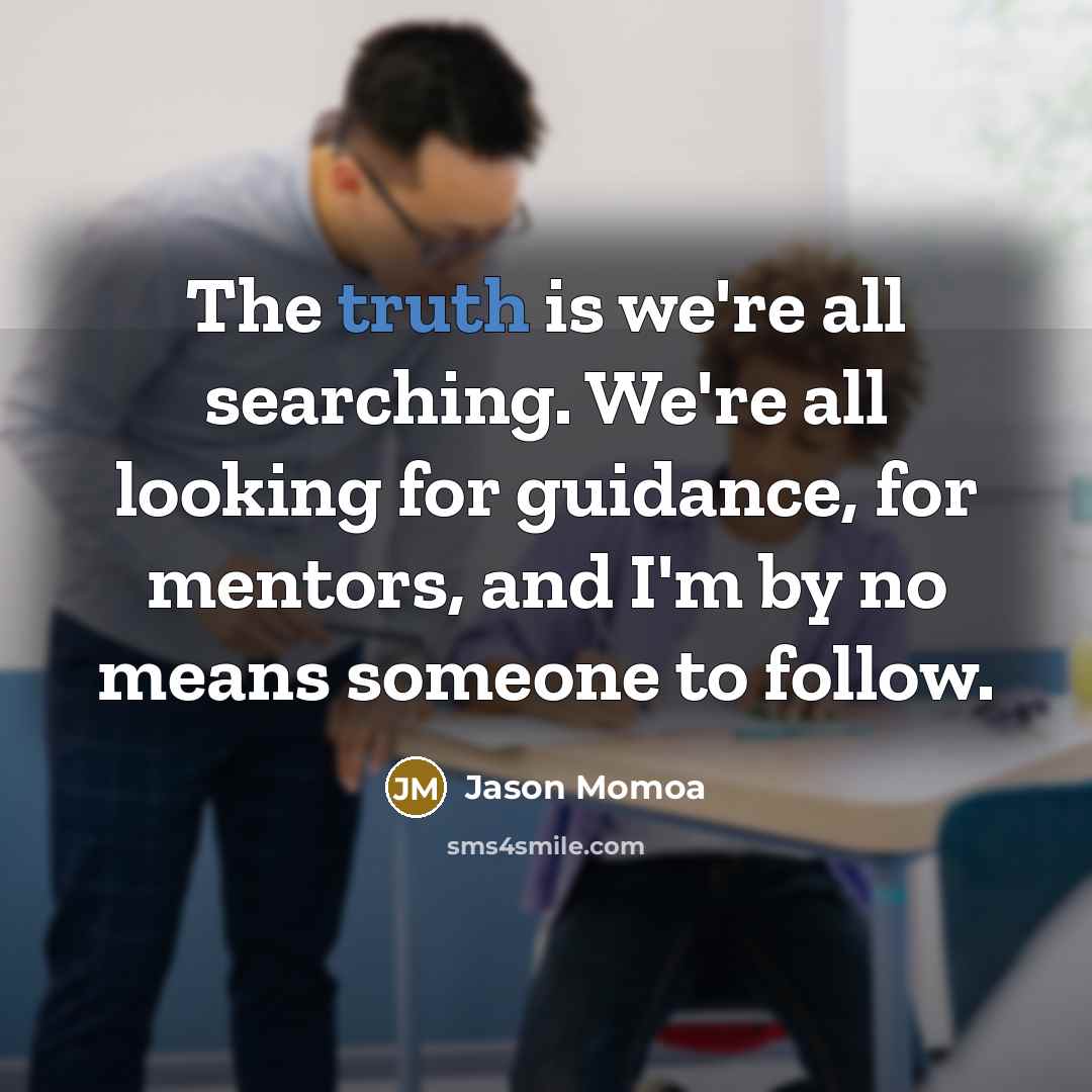 “The truth is we're all searching. We're all looking for…” quote by Jason Momoa