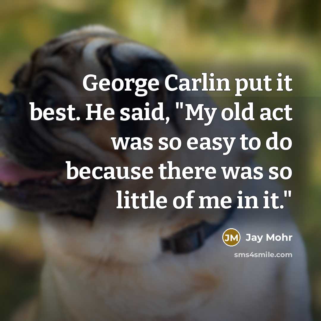 “George Carlin put it best. He said, "My old act…” quote by Jay Mohr