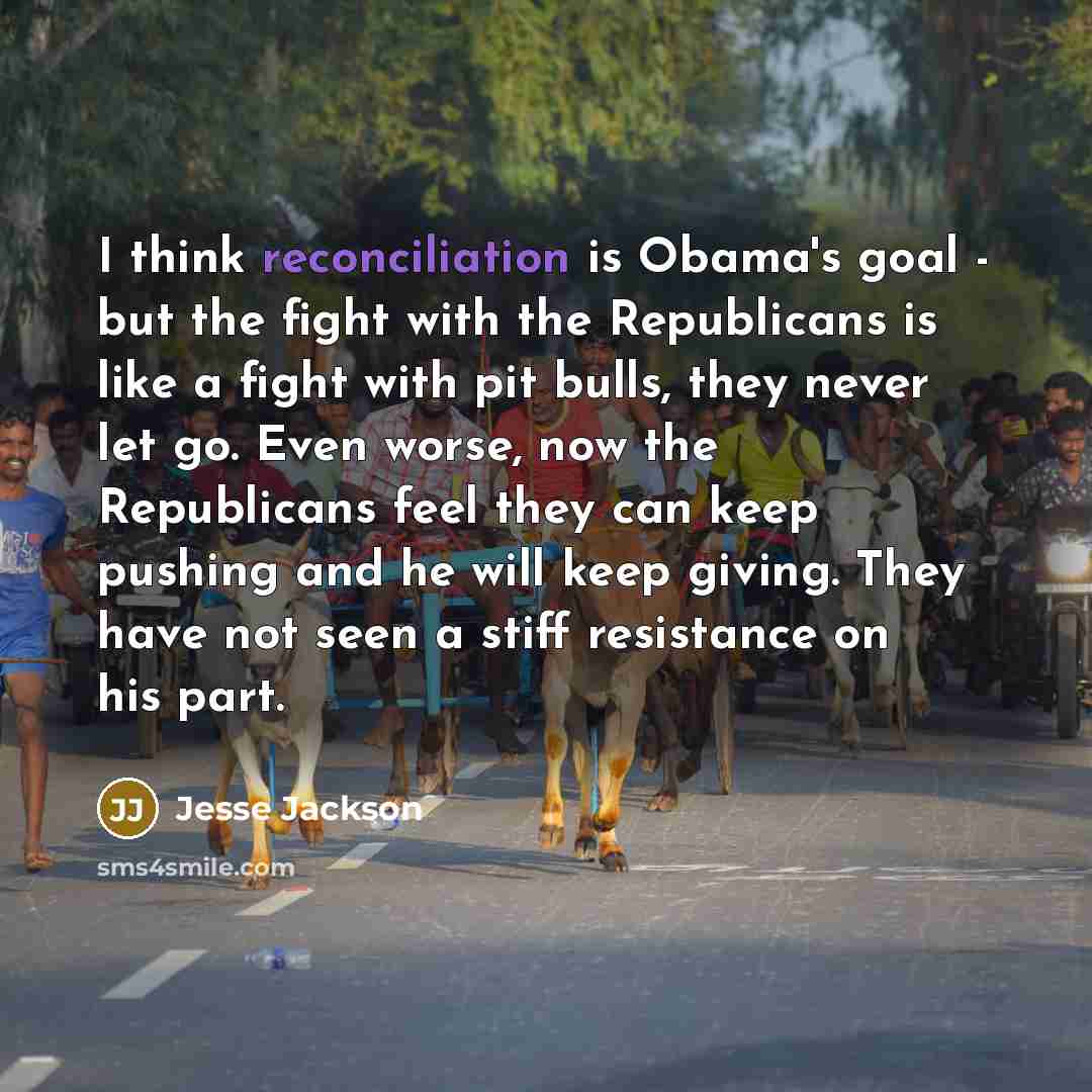 “I think reconciliation is Obama's goal - but the fight…” quote by Jesse Jackson