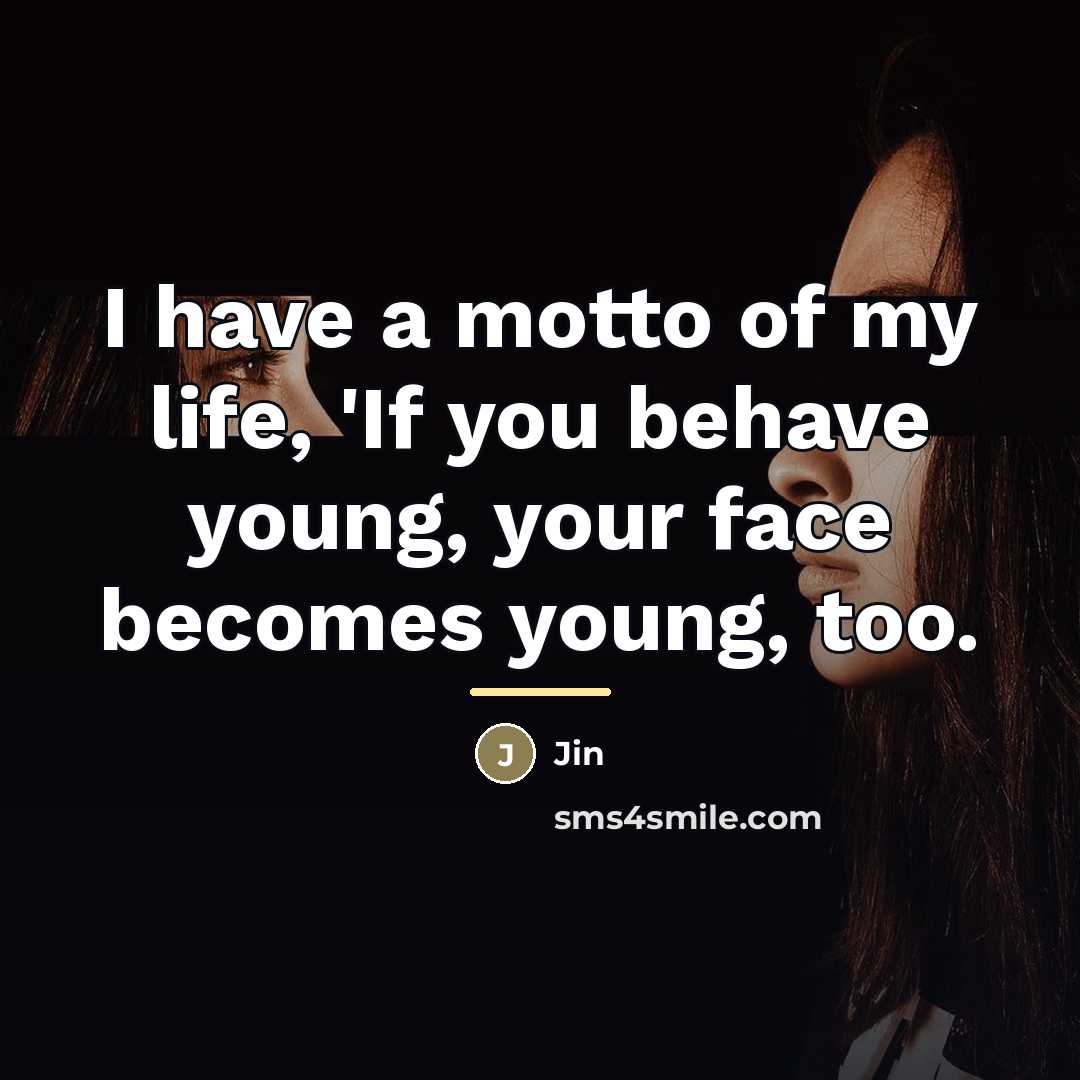 “I have a motto of my life, 'If you behave…” quote by Jin