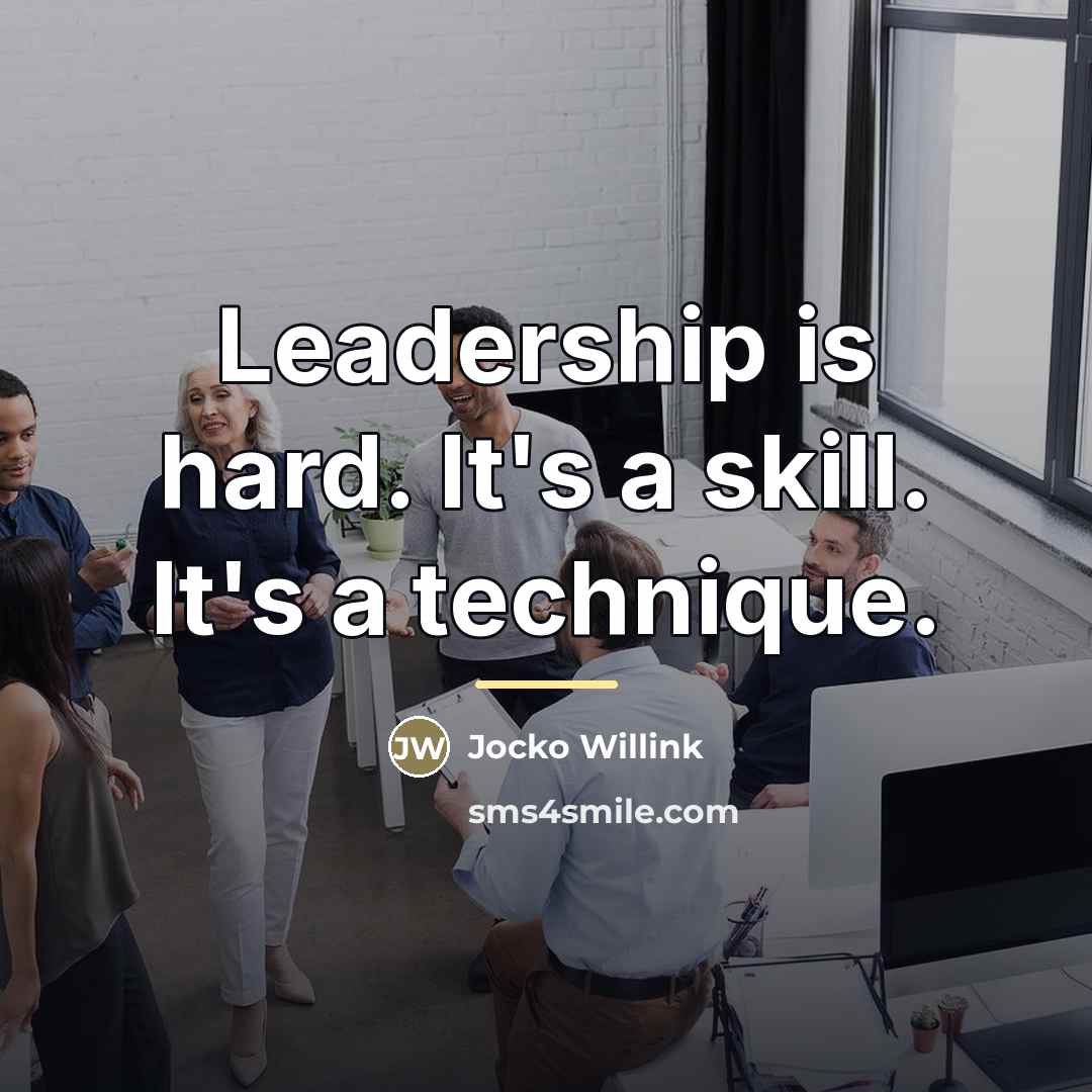 “Leadership is hard. It's a skill. It's a technique.…” quote by Jocko Willink