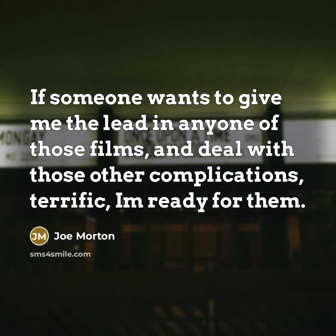 “If someone wants to give me the lead in anyone…” quote by Joe Morton