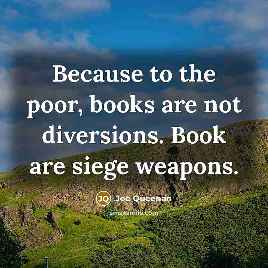 “Because to the poor, books are not diversions. Book are…” quote by Joe Queenan
