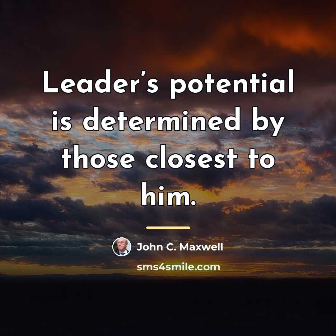 “Leader’s potential is determined by those closest to him.…” quote by John C. Maxwell