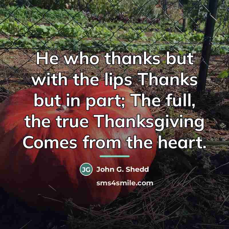 “He who thanks but with the lips Thanks but in…” quote by John G. Shedd