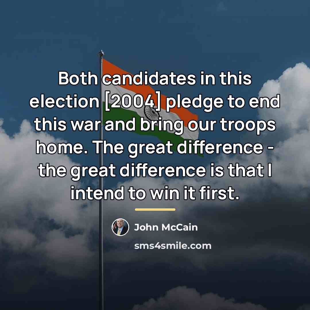 “Both candidates in this election [2004] pledge to end this…” quote by John McCain