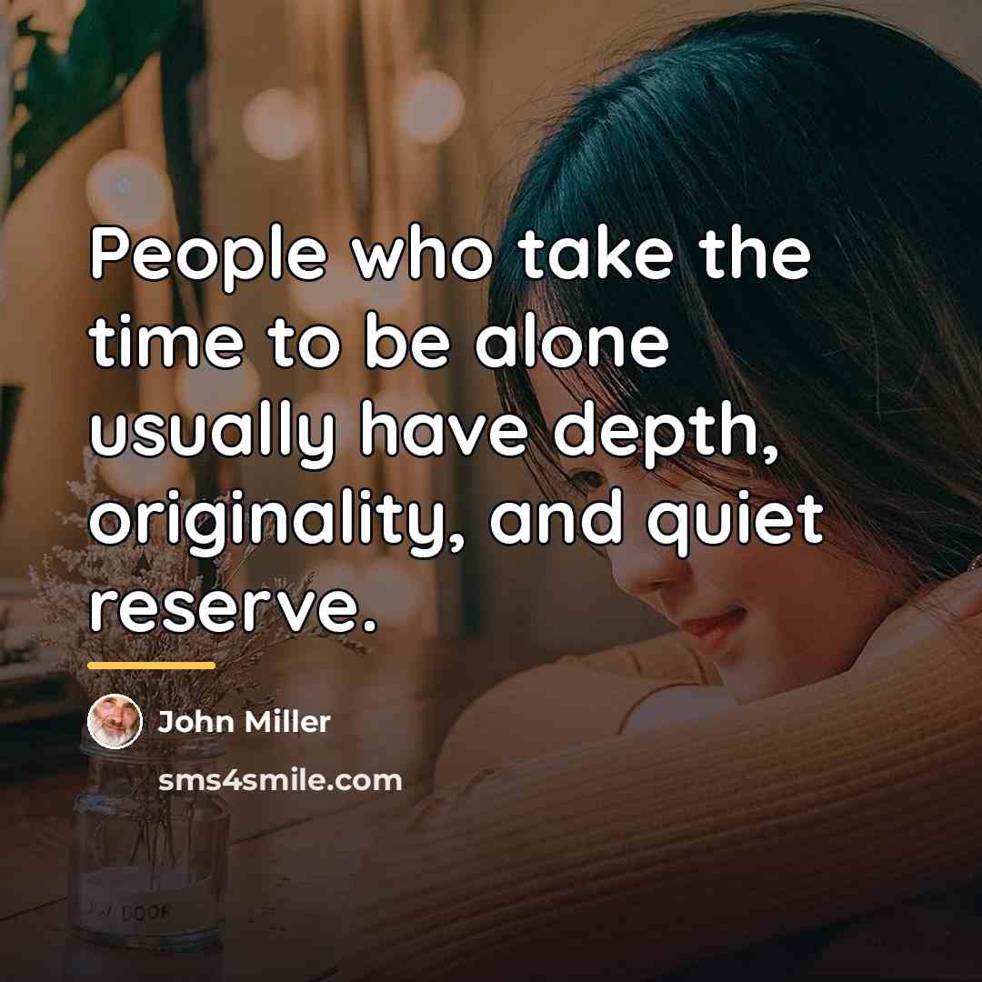 “People who take the time to be alone usually have…” quote by John Miller