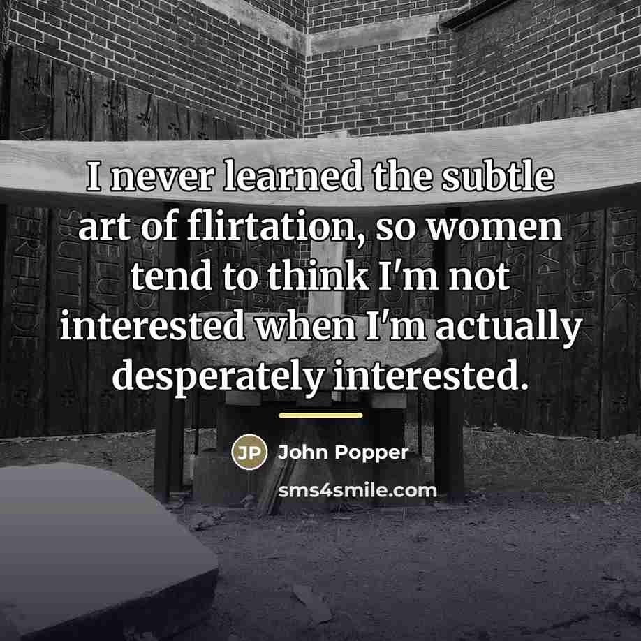 “I never learned the subtle art of flirtation, so women…” quote by John Popper