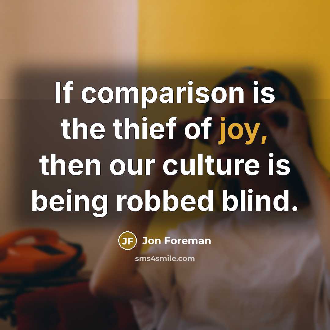 “If comparison is the thief of joy, then our culture…” quote by Jon Foreman