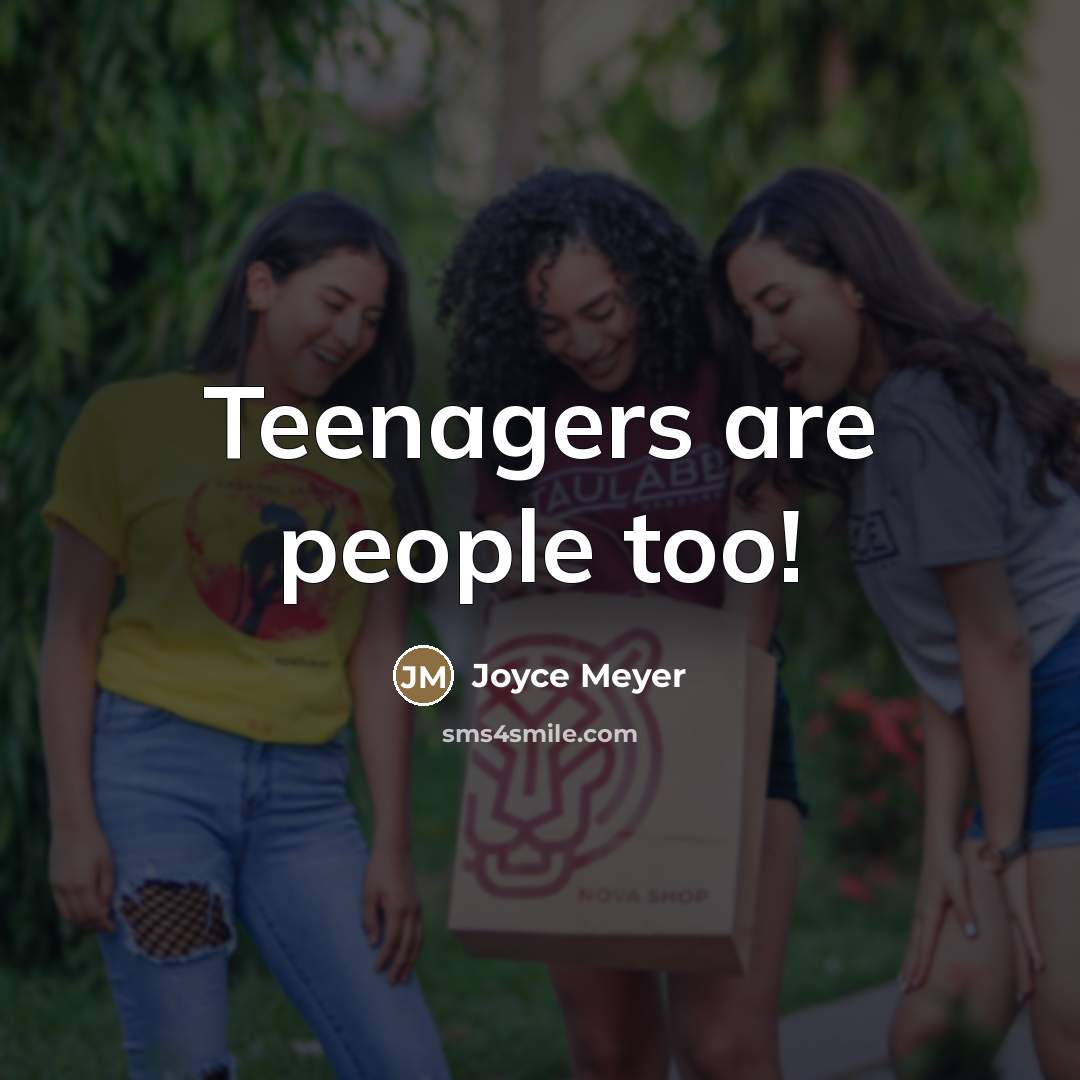 “Teenagers are people too!…” quote by Joyce Meyer