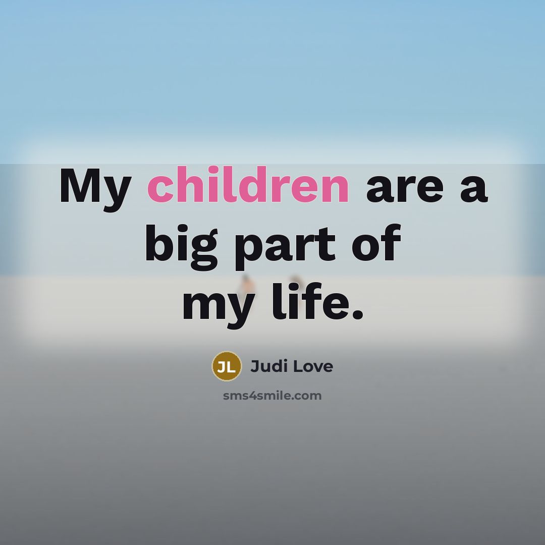 “My children are a big part of my life.…” quote by Judi Love