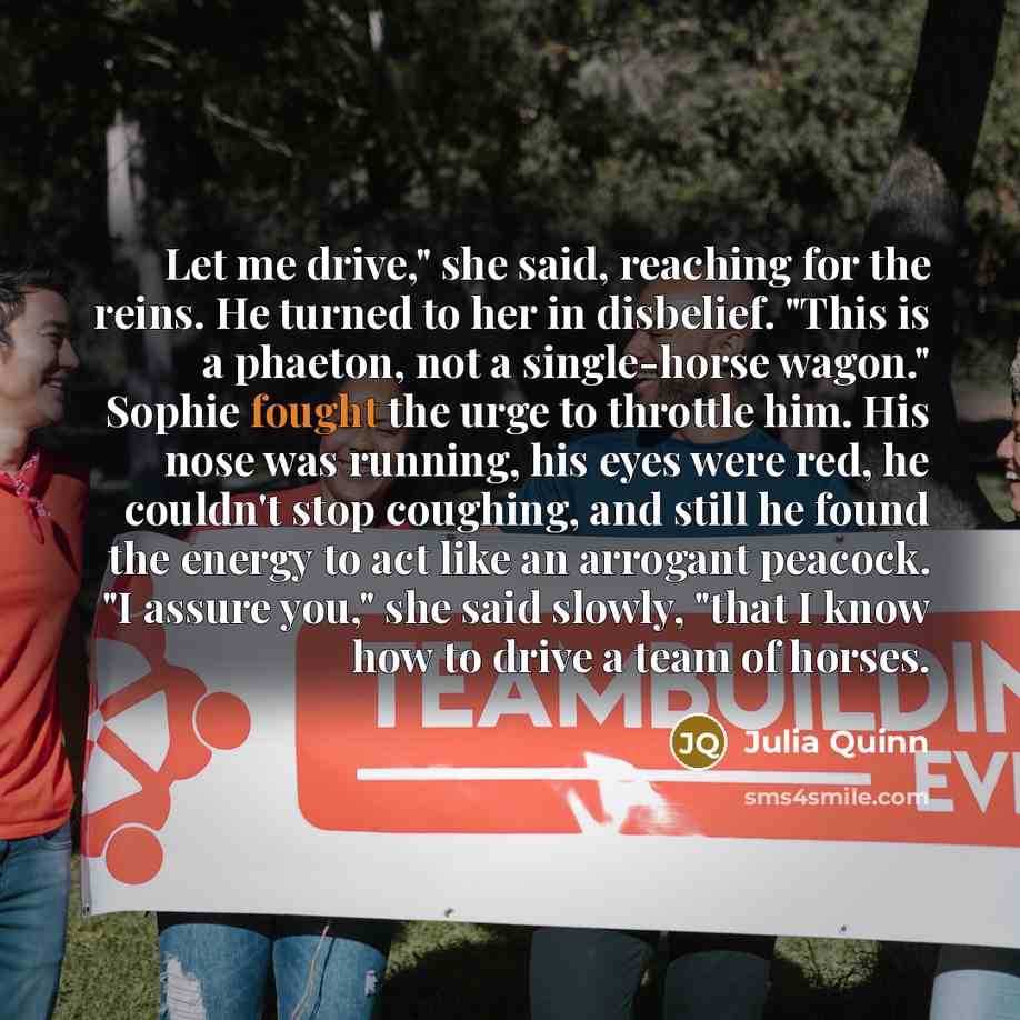 “Let me drive," she said, reaching for the reins. He…” quote by Julia Quinn