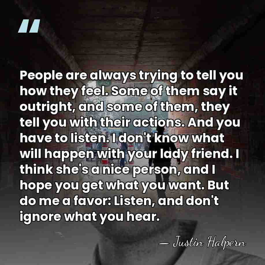 People are always trying to tell you how they feel. Some of&hellip; - Justin Halpern
