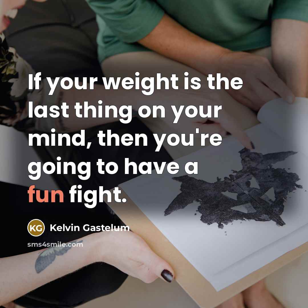 “If your weight is the last thing on your mind,…” quote by Kelvin Gastelum