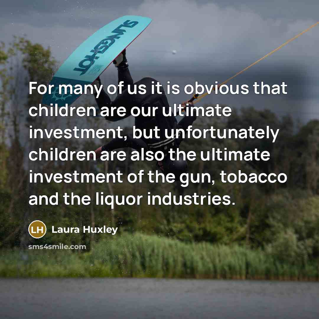 “For many of us it is obvious that children are…” quote by Laura Huxley