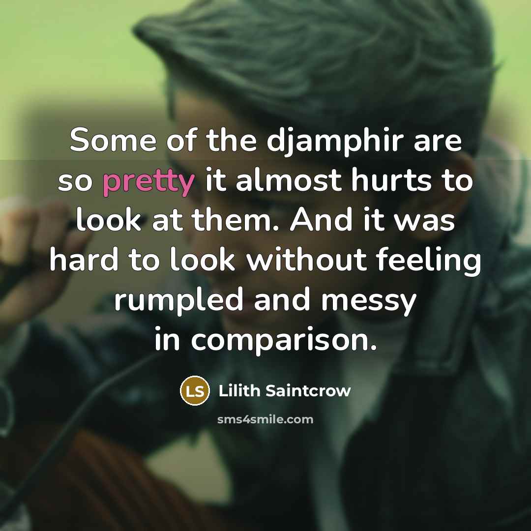 “Some of the djamphir are so pretty it almost hurts…” quote by Lilith Saintcrow