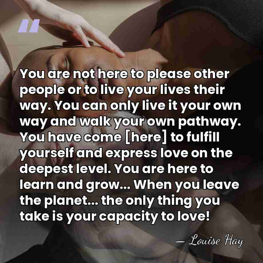 You are not here to please other people or to live your&hellip; - Louise Hay