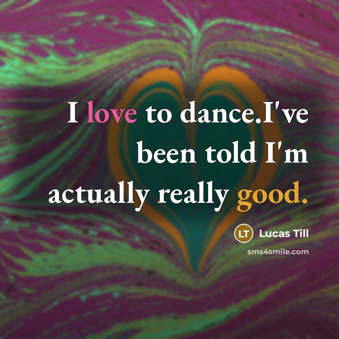 “I love to dance.I've been told I'm actually really good.…” quote by Lucas Till