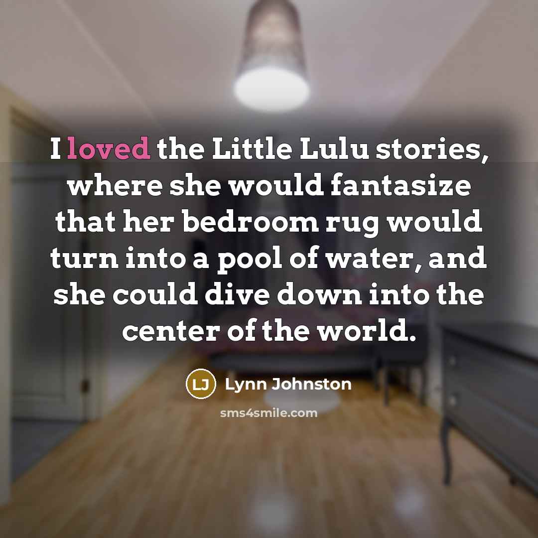 “I loved the Little Lulu stories, where she would fantasize…” quote by Lynn Johnston