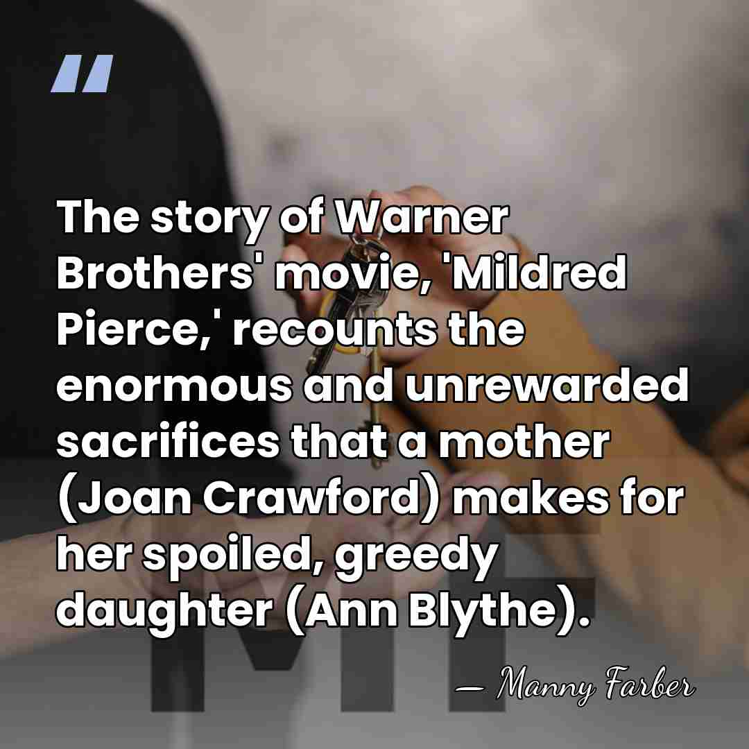 The story of Warner Brothers' movie, 'Mildred Pierce,' recounts the enormous and&hellip; - Manny Farber
